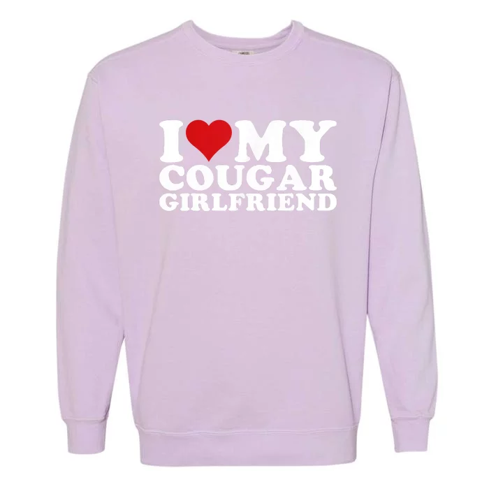 I Love My Cougar Girlfriend I Heart My Cougar Girlfriend GF Garment-Dyed Sweatshirt