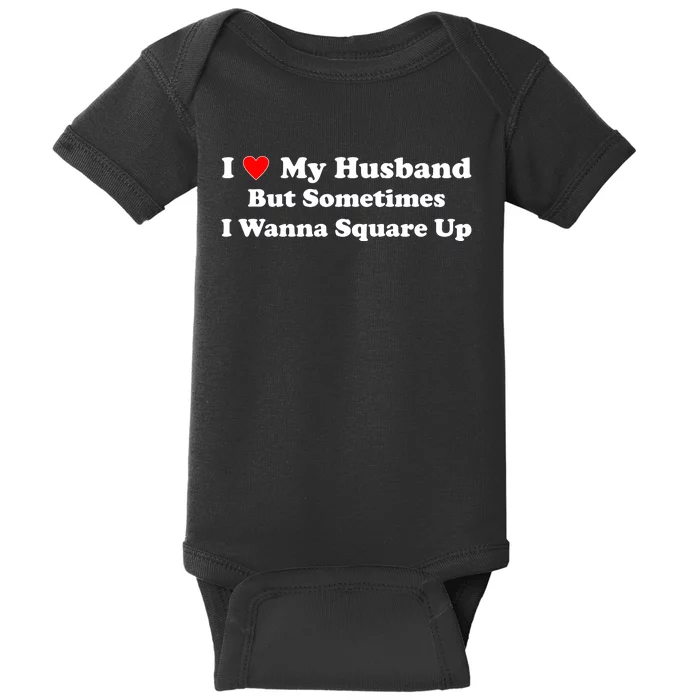 I Love My Husband But Sometimes I Wanna Square Up Funny Valentine Day Plus Size Shirts for Men Women Baby Bodysuit