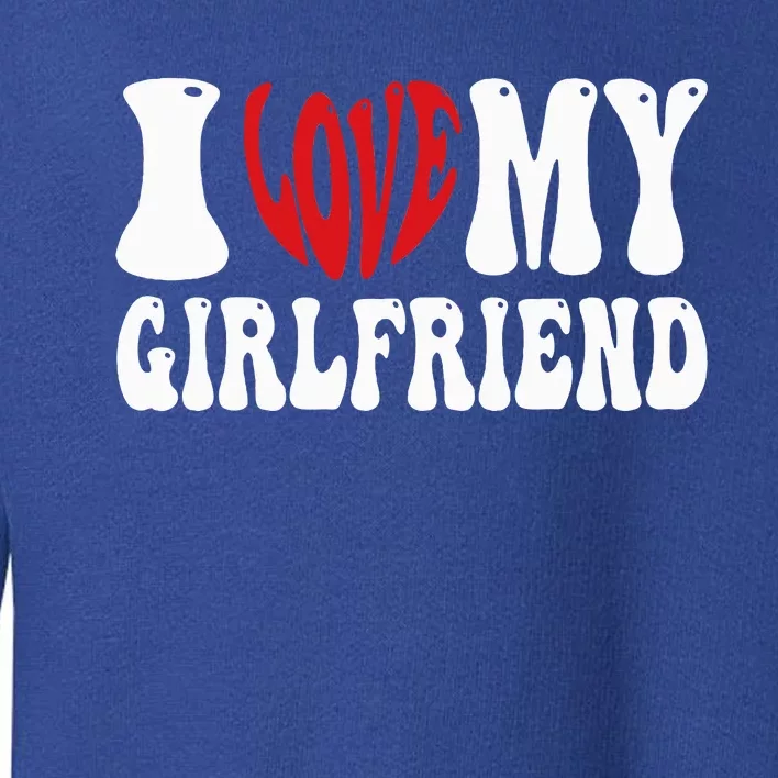 I Love My Girlfriend Gf I Heart My Girlfriend Toddler Sweatshirt