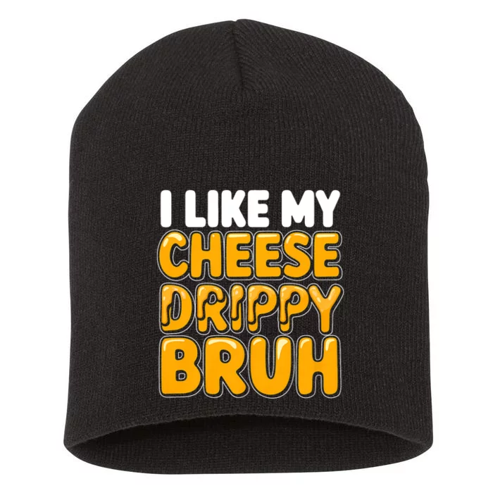 I Like My Cheese Drippy Bruh Funny Meme Short Acrylic Beanie