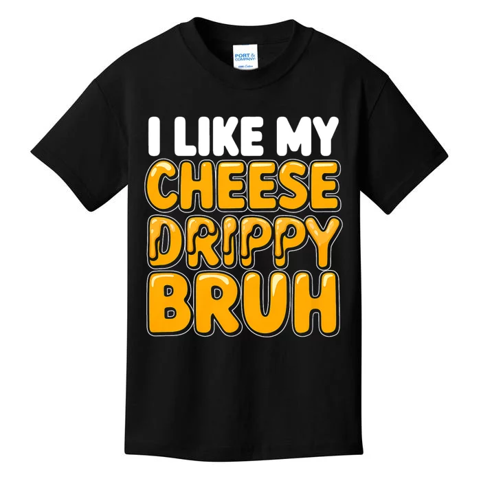 I Like My Cheese Drippy Bruh Funny Meme Kids T-Shirt