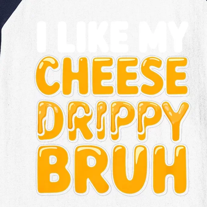 I Like My Cheese Drippy Bruh Funny Meme Baseball Sleeve Shirt