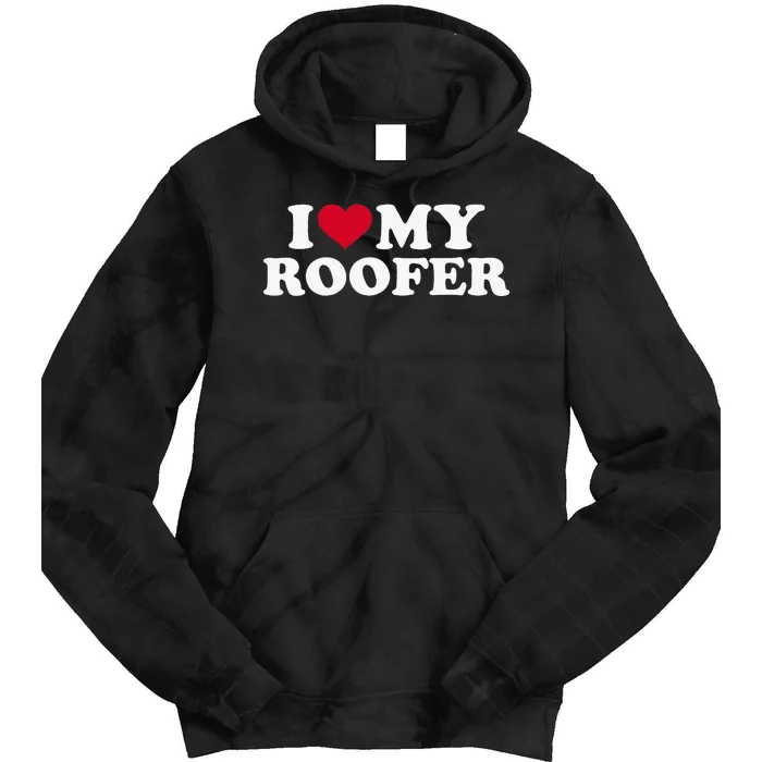 I love my roofer Tie Dye Hoodie