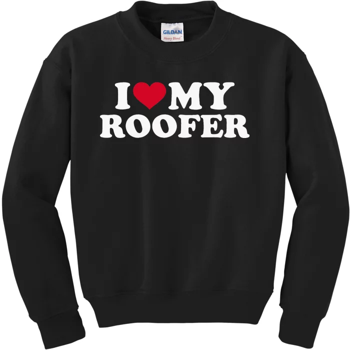 I love my roofer Kids Sweatshirt