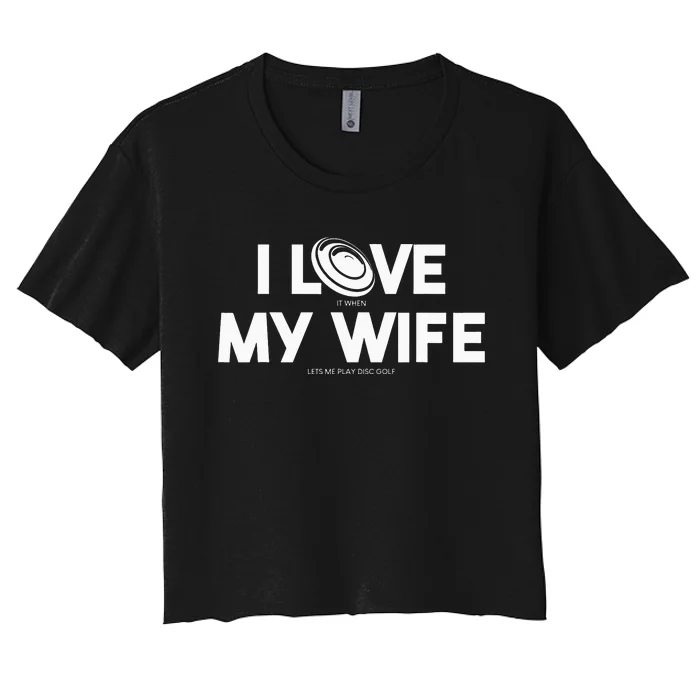 I Love My Wife Play Disc Golf Gifts For father's day Women's Crop Top Tee