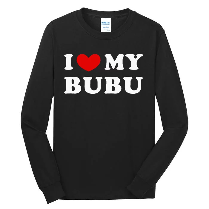 I Love My Bubu I Heart My Bubu Tall Long Sleeve T-Shirt