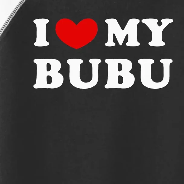 I Love My Bubu I Heart My Bubu Toddler Fine Jersey T-Shirt