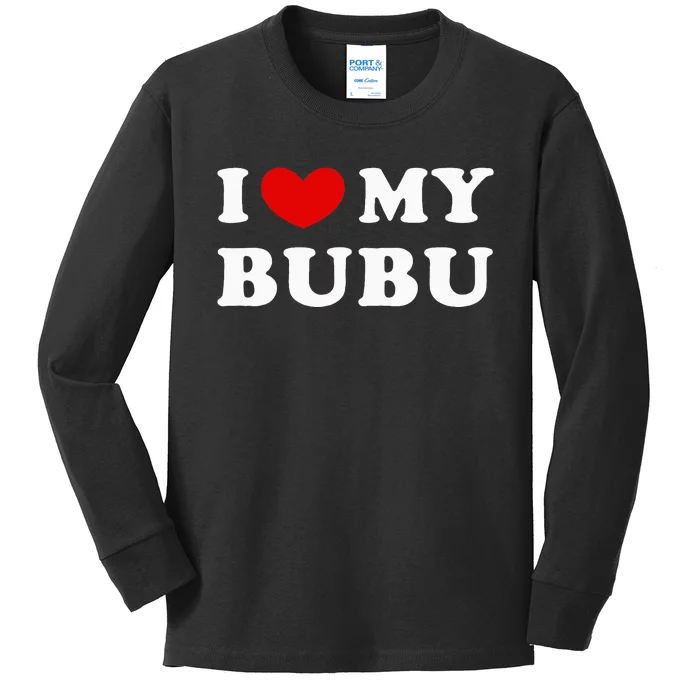 I Love My Bubu I Heart My Bubu Kids Long Sleeve Shirt