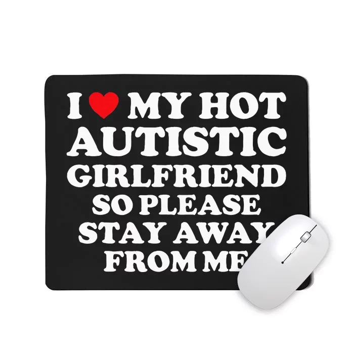 I Love My Hot Autistic Girlfriend I Heart My Hot Autistic Gf Mousepad