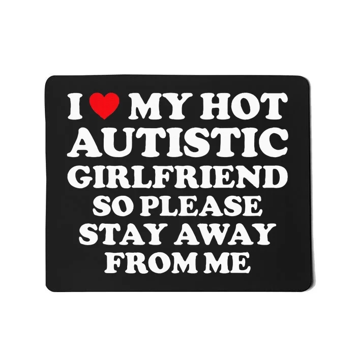 I Love My Hot Autistic Girlfriend I Heart My Hot Autistic Gf Mousepad