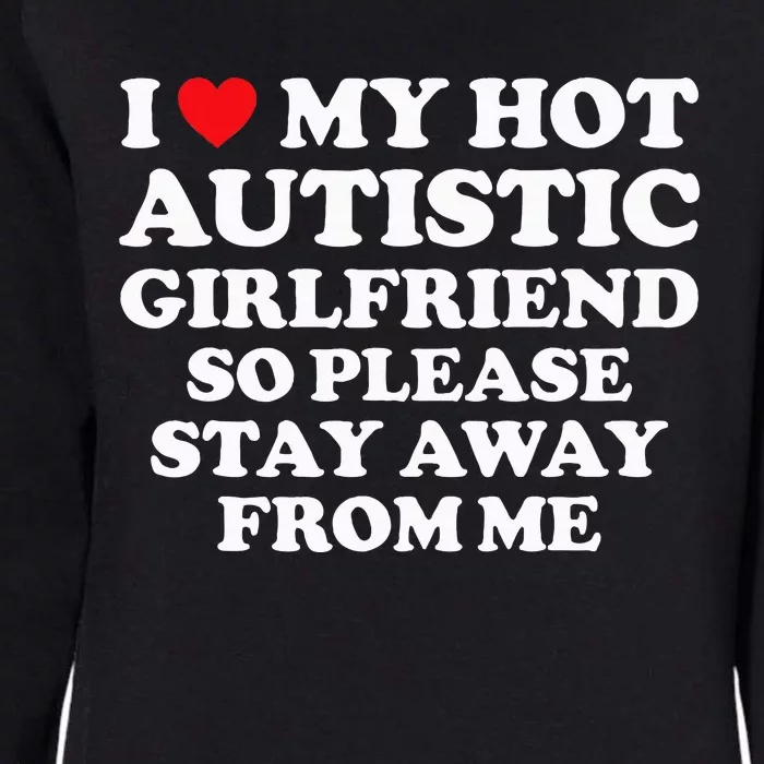 I Love My Hot Autistic Girlfriend I Heart My Hot Autistic Gf Womens California Wash Sweatshirt