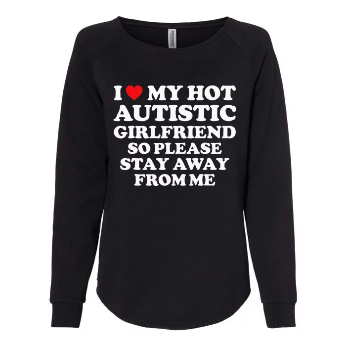 I Love My Hot Autistic Girlfriend I Heart My Hot Autistic Gf Womens California Wash Sweatshirt