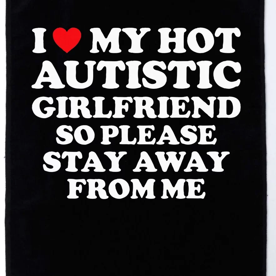 I Love My Hot Autistic Girlfriend I Heart My Hot Autistic Gf Platinum Collection Golf Towel