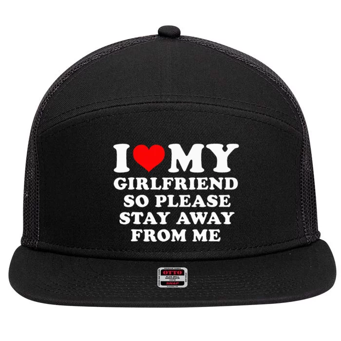 I Love My Girlfriend So Please Stay Away From Me Funny GF 7 Panel Mesh Trucker Snapback Hat