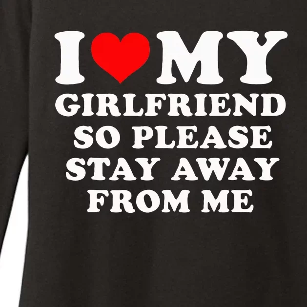 I Love My Girlfriend So Please Stay Away From Me Funny GF Womens CVC Long Sleeve Shirt