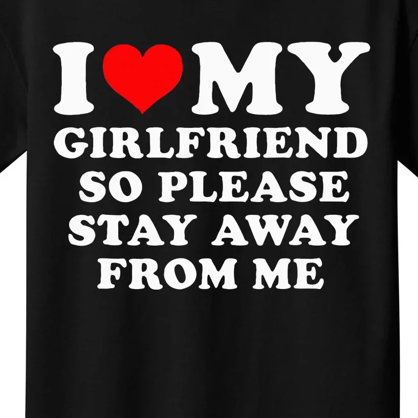 I Love My Girlfriend So Please Stay Away From Me Funny GF Kids T-Shirt