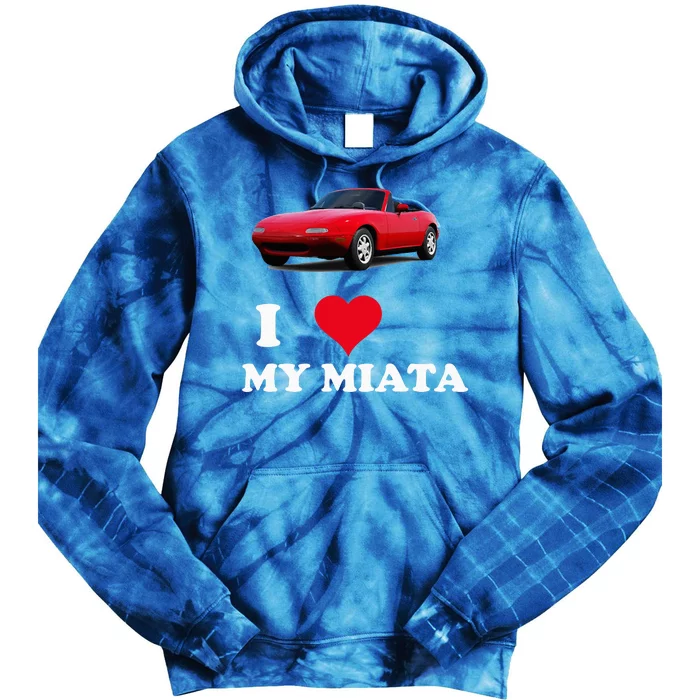 I Love My Miata Car Enthusiast Clothing Tie Dye Hoodie