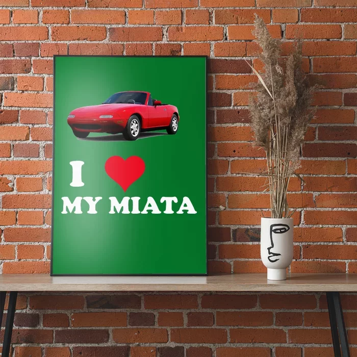 I Love My Miata Car Enthusiast Clothing Poster