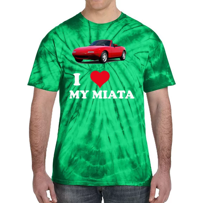 I Love My Miata Car Enthusiast Clothing Tie-Dye T-Shirt