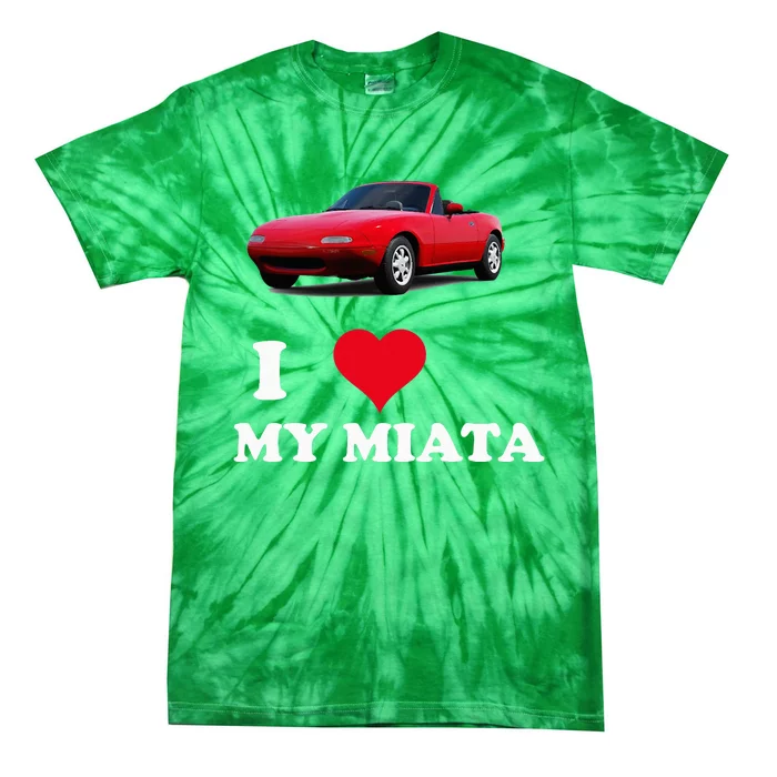 I Love My Miata Car Enthusiast Clothing Tie-Dye T-Shirt