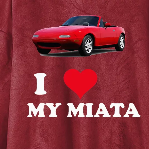 I Love My Miata Car Enthusiast Clothing Hooded Wearable Blanket