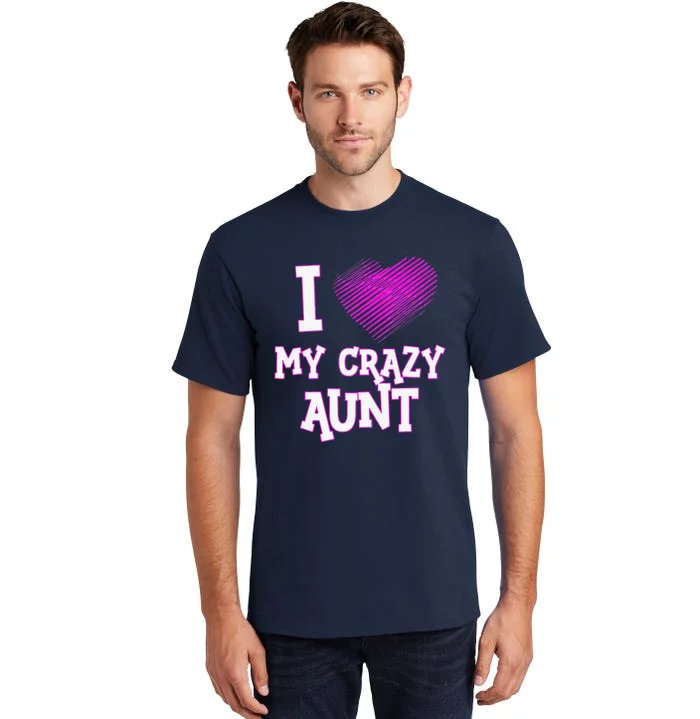 I Love My Crazy Aunt Birthday Valentine's Day Tall T-Shirt