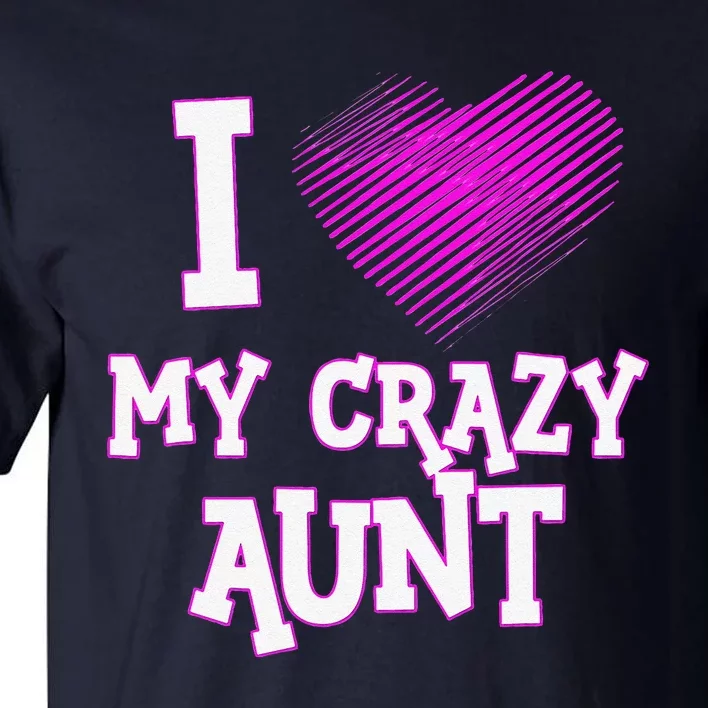 I Love My Crazy Aunt Birthday Valentine's Day Tall T-Shirt