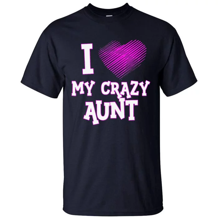 I Love My Crazy Aunt Birthday Valentine's Day Tall T-Shirt