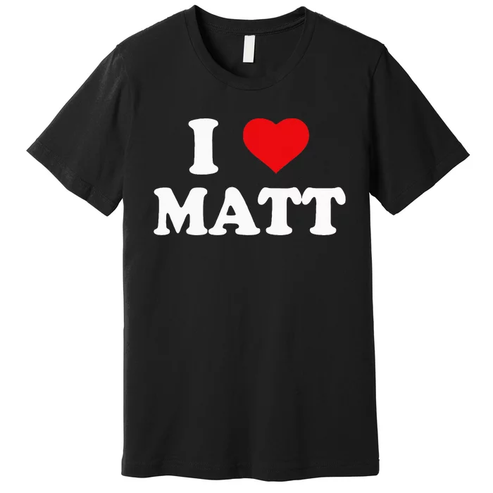 I Love Matt I Heart Matt Ik Hou Van Matt Premium T-Shirt