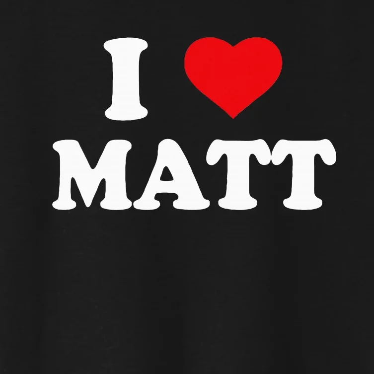 I Love Matt I Heart Matt Ik Hou Van Matt Women's Crop Top Tee