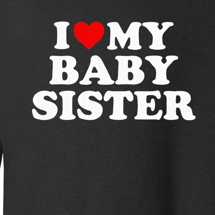 I Love My Baby Sister Red Heart Toddler Sweatshirt