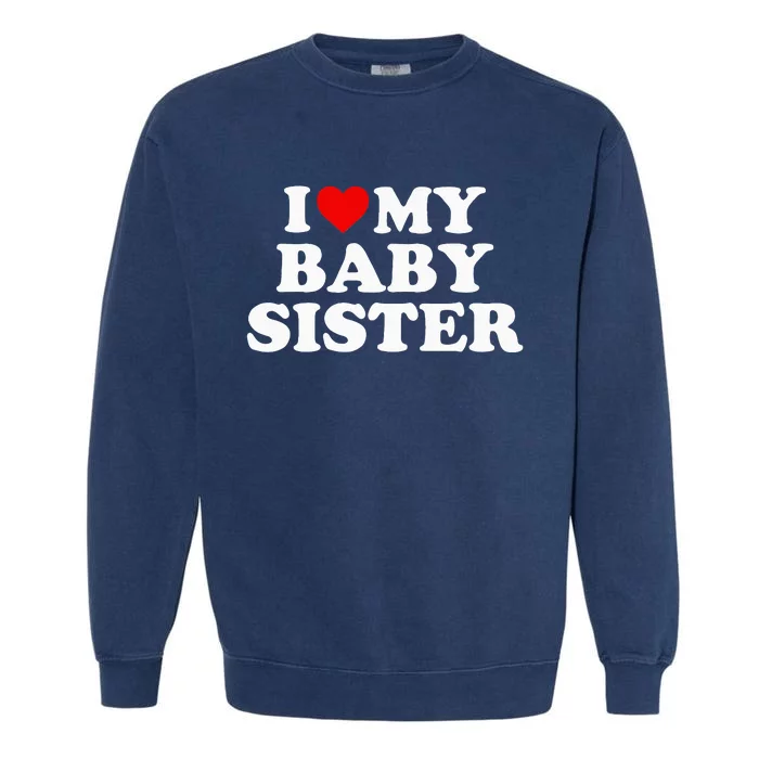 I Love My Baby Sister Red Heart Garment-Dyed Sweatshirt