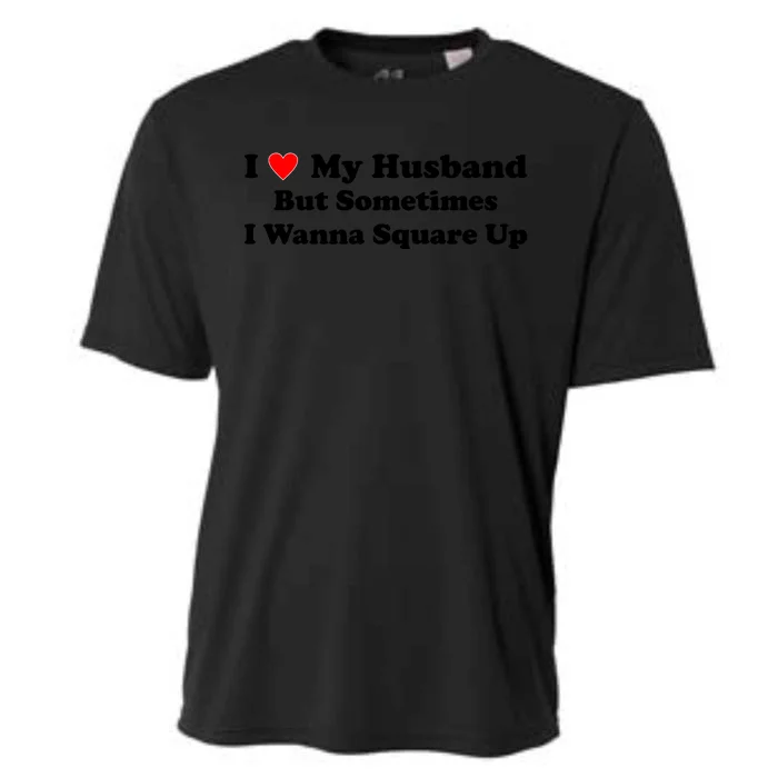 I Love My Husband But Sometimes I Wanna Square Up White Cooling Performance Crew T-Shirt