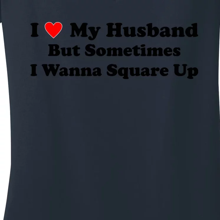 I Love My Husband But Sometimes I Wanna Square Up White Women's V-Neck T-Shirt