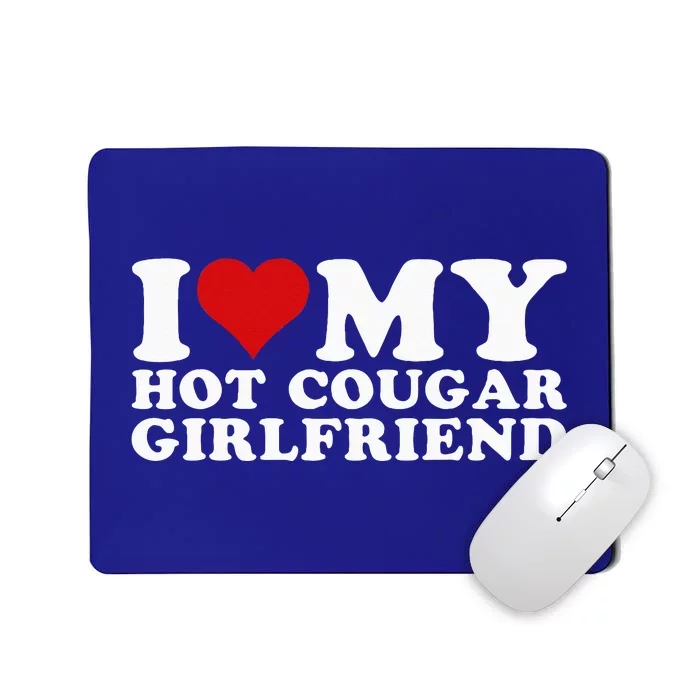 I Love My Hot Cougar Girlfriend I Heart My Hot Cougar Gf Mousepad