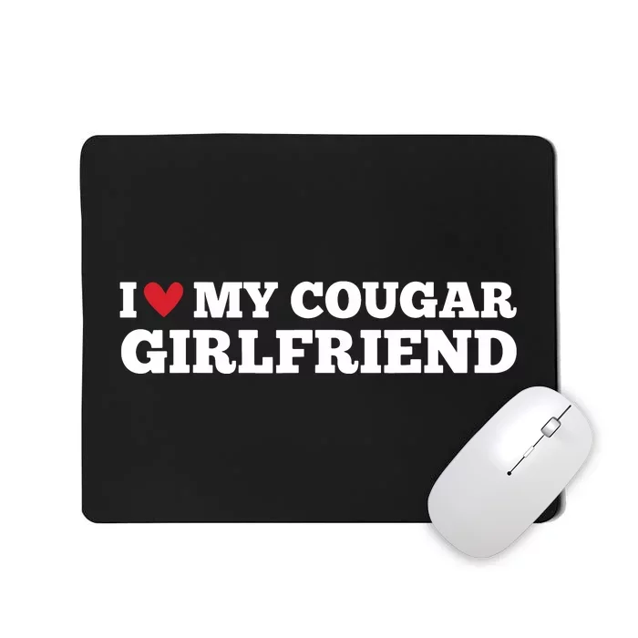 I Love My Cougar Girlfriend Funny Birthday Anniversary Mousepad