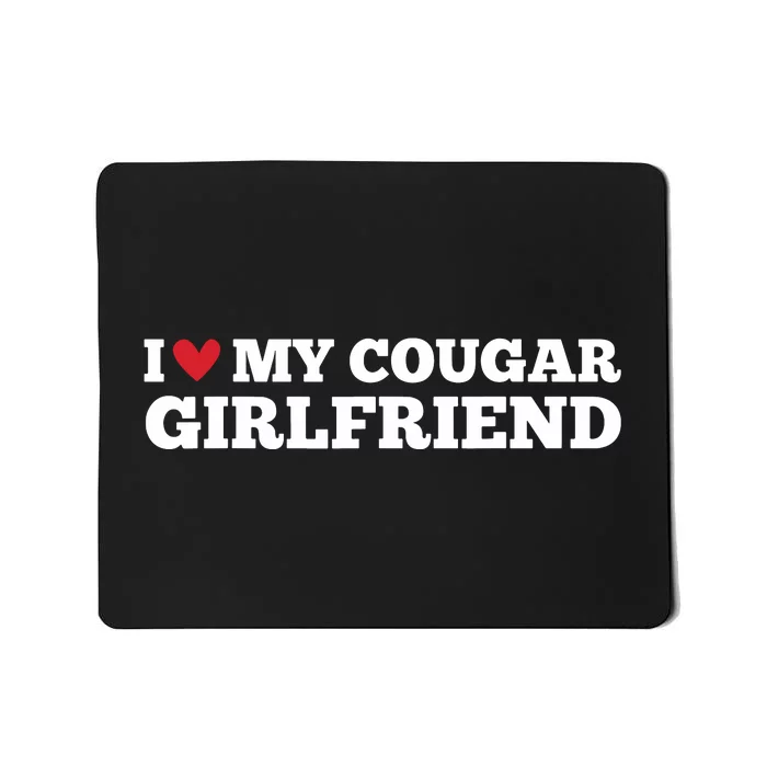 I Love My Cougar Girlfriend Funny Birthday Anniversary Mousepad