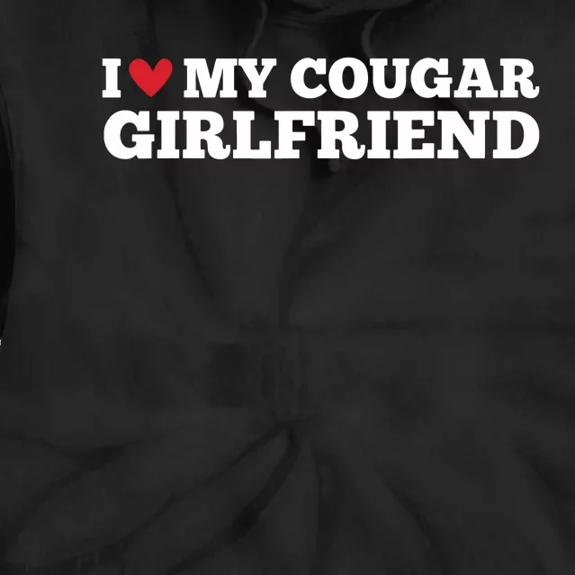 I Love My Cougar Girlfriend Funny Birthday Anniversary Tie Dye Hoodie