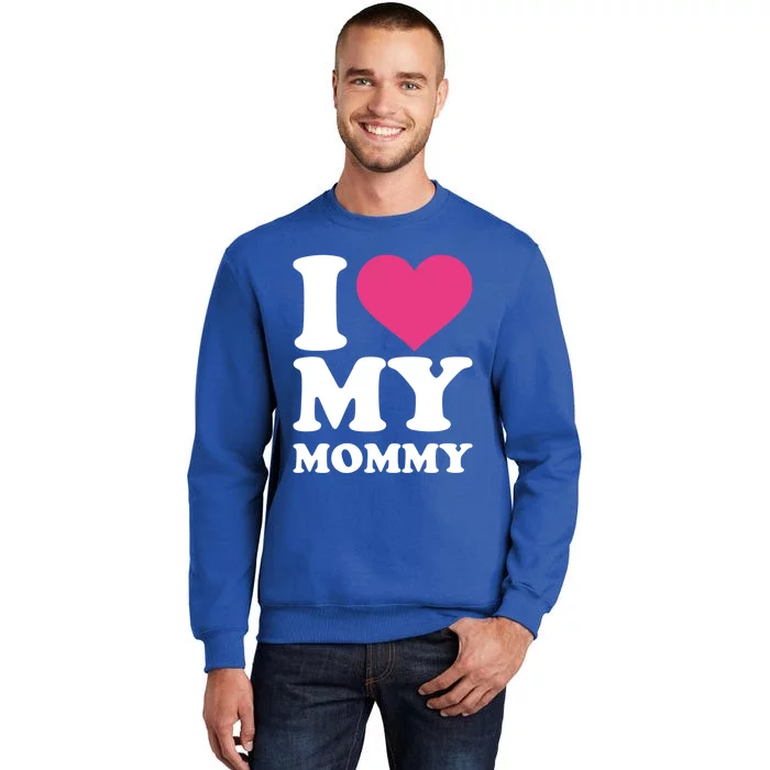 I Love My Mommy Meaningful Gift Tall Sweatshirt