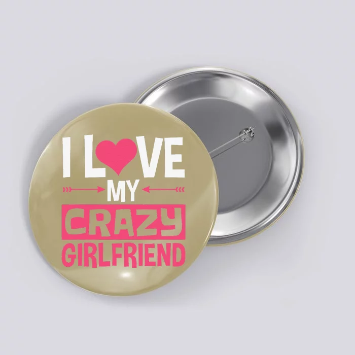 I Love My Crazy Girlfriend Couples Valentine's Day Button