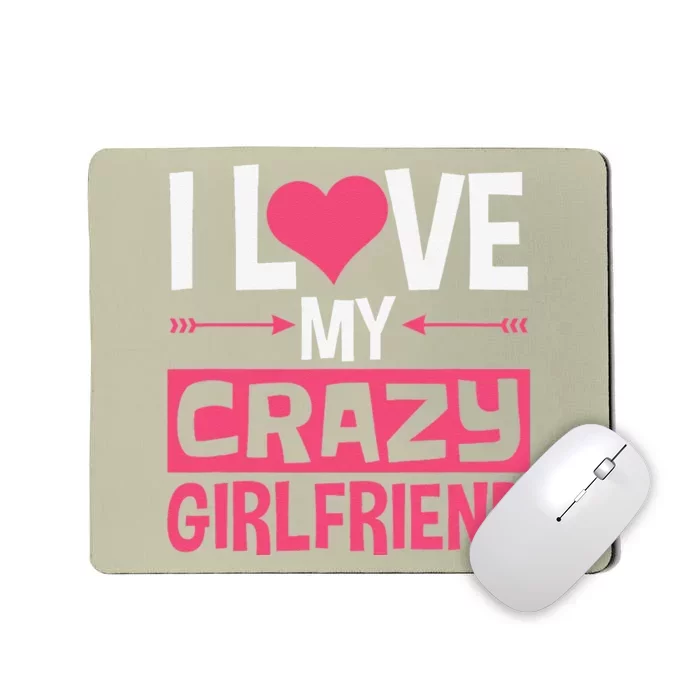 I Love My Crazy Girlfriend Couples Valentine's Day Mousepad