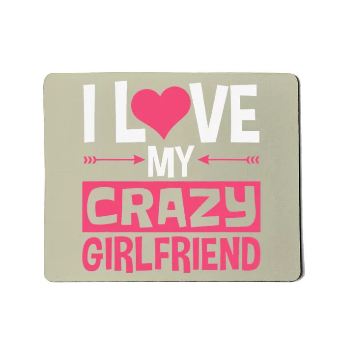 I Love My Crazy Girlfriend Couples Valentine's Day Mousepad