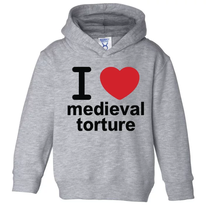 I Love Medieval Torture Toddler Hoodie