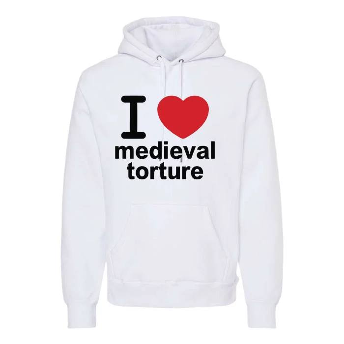 I Love Medieval Torture Premium Hoodie