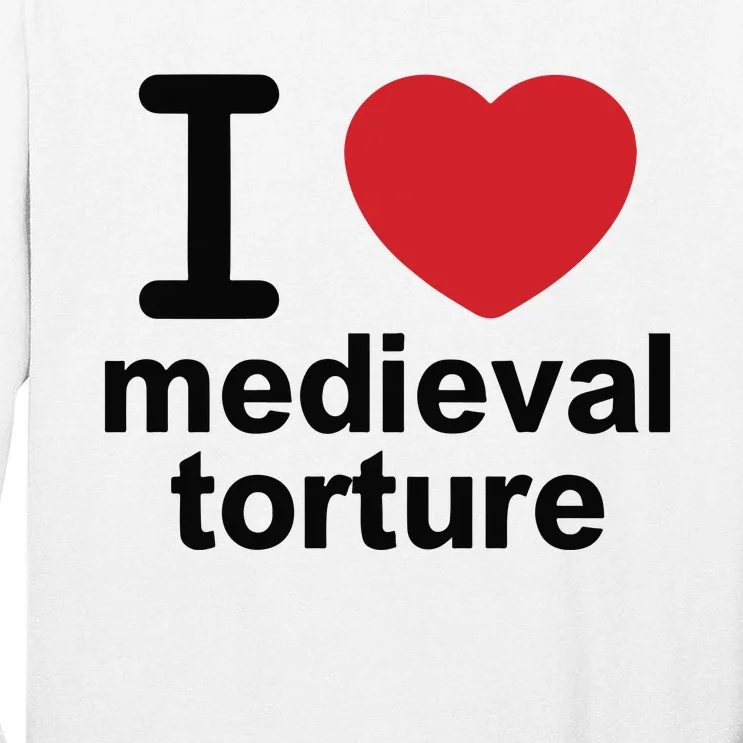 I Love Medieval Torture Tall Long Sleeve T-Shirt