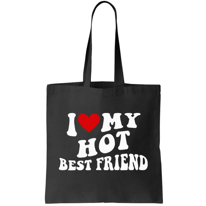 I Love My Hot Best Friend Funny Quotes Tote Bag