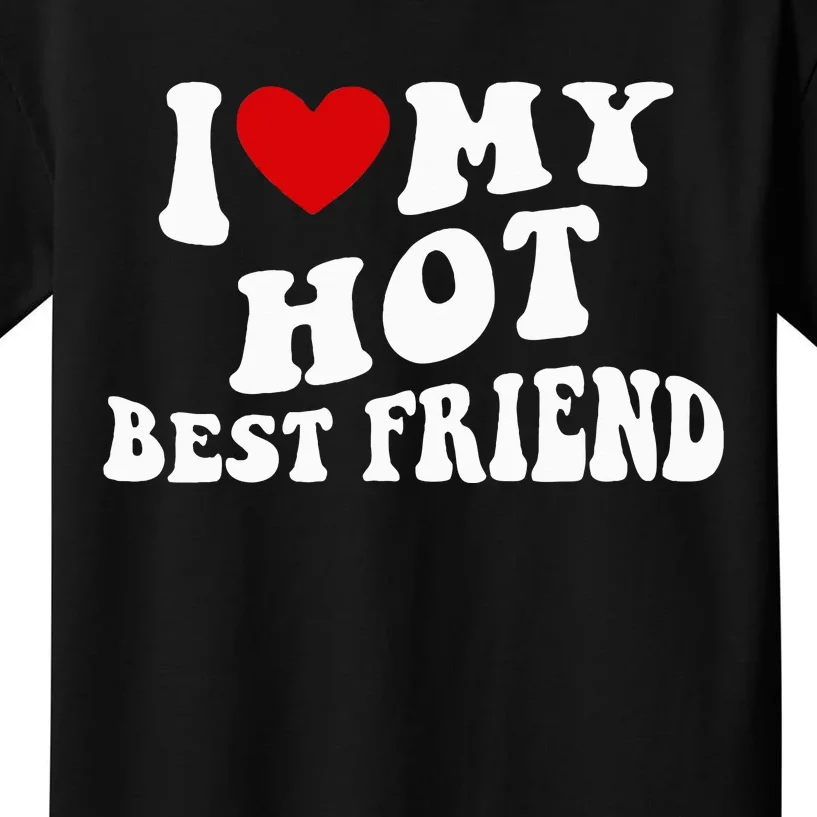 I Love My Hot Best Friend Funny Quotes Kids T-Shirt