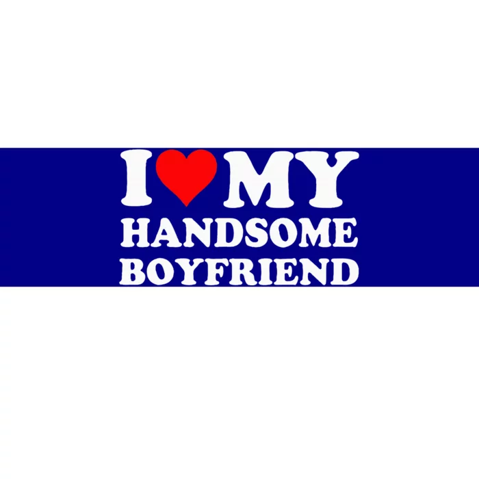 I Love My Handsome Boyfriend I Heart My Handsome Boyfriend Bumper Sticker