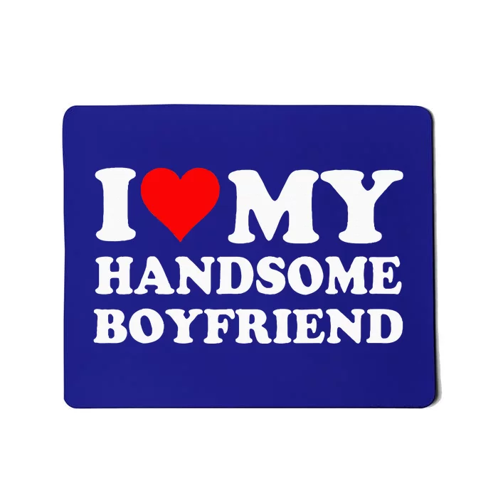 I Love My Handsome Boyfriend I Heart My Handsome Boyfriend Mousepad