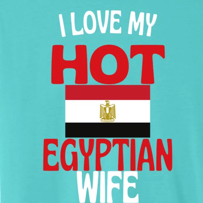 I Love My Hot Egyptian Wife Funny Egypt Relationship Gift ChromaSoft Performance T-Shirt